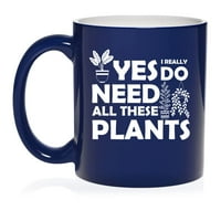 Да, наистина имам нужда от всички тези растения градинар Керамично кафе чаша чаша чаша за нея, него, сестра, съпруга, съпруг,
